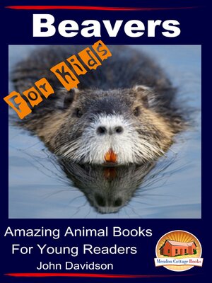 cover image of Beavers For Kids Amazing Animal Books for Young Readers
